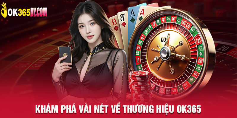 Khám phá vài nét về thương hiệu OK365