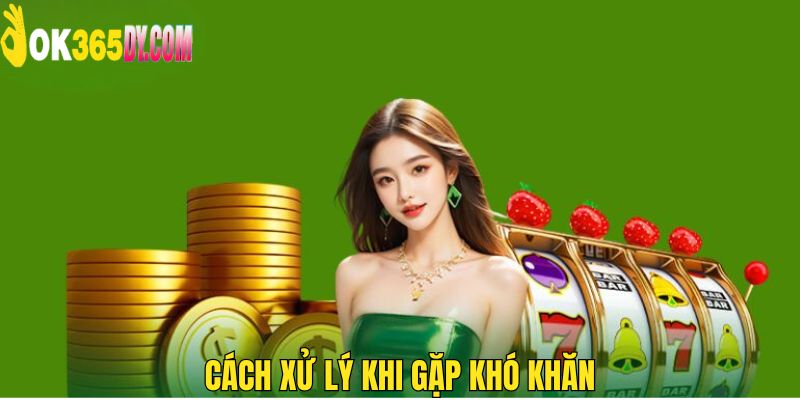 Hướng dẫn cách xử lý khó khăn khi nộp vốn tại nhà cái