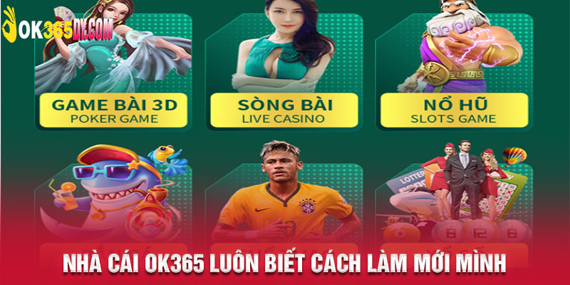 nhà cái ok365 luôn biết cách làm mới mình