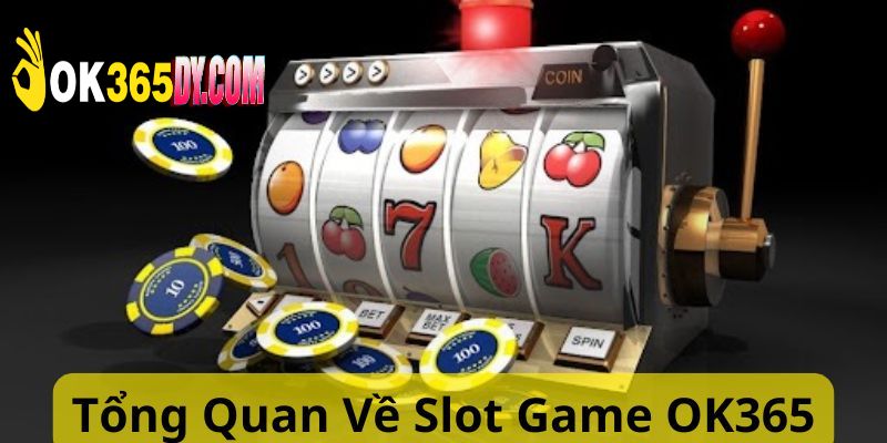 Giới thiệu thông tin về Slot game tại OK365 