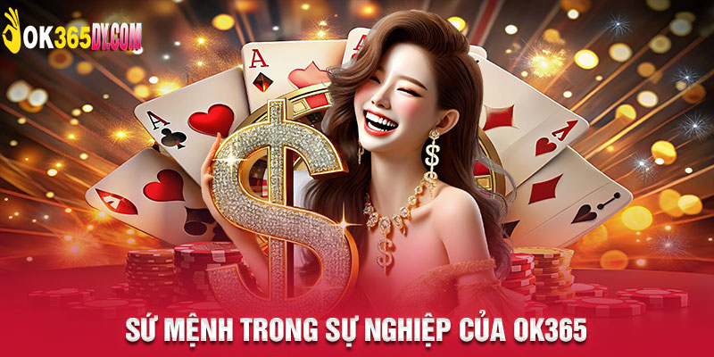 Sứ mệnh trong sự nghiệp của OK365